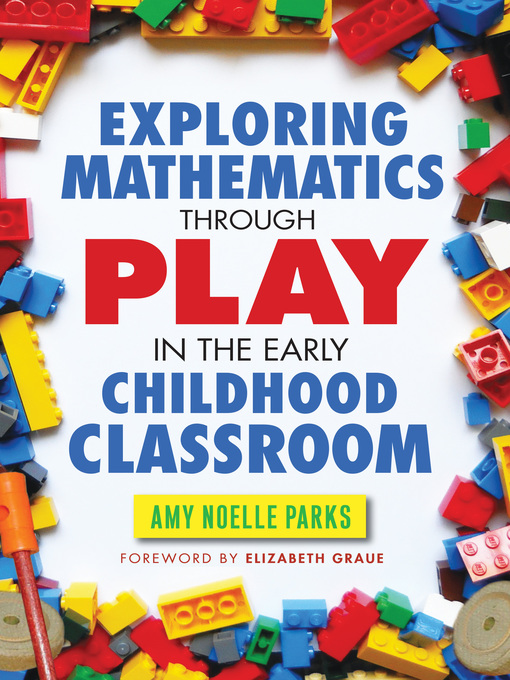 Title details for Exploring Mathematics Through Play in the Early Childhood Classroom by Amy Noelle Parks - Available